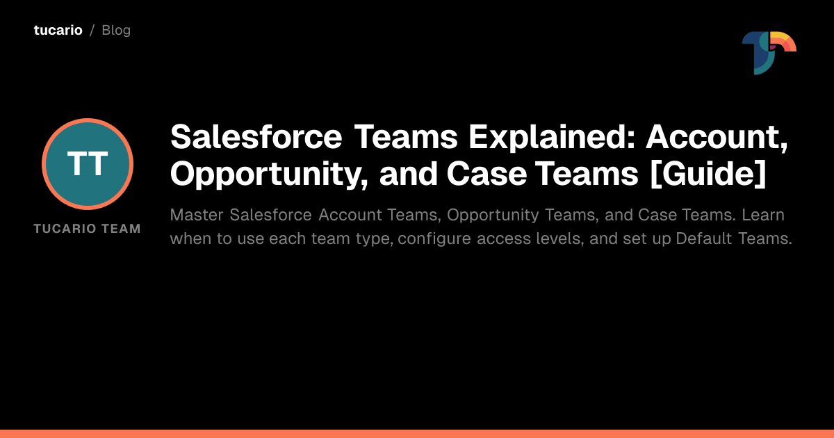 Salesforce Teams Explained: Account, Opportunity, and Case Teams [Guide]